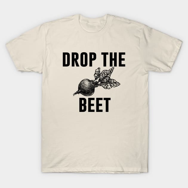 Drop The Beet T-Shirt by evermedia